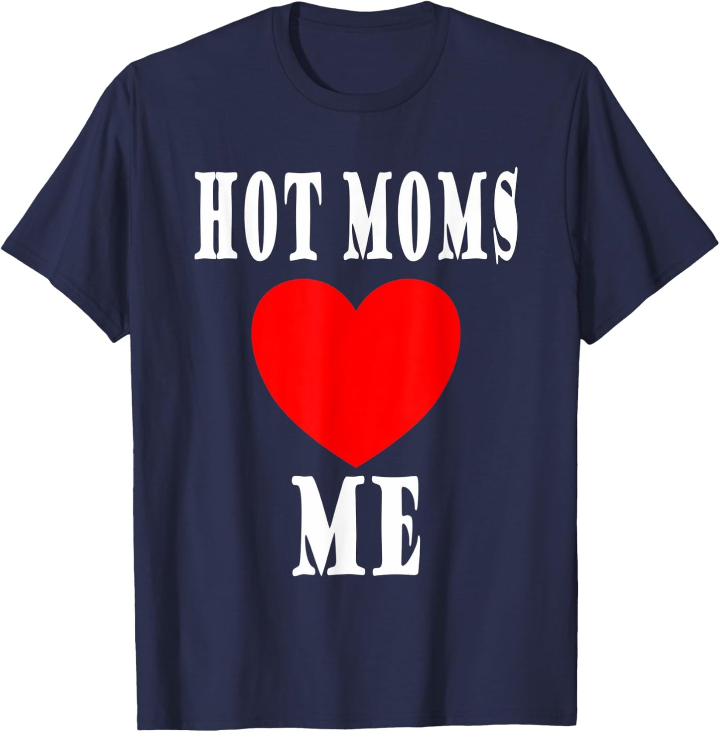 Mother I like to I love Milfs Hot Moms love me T-Shirt - T-Shirt | Navy