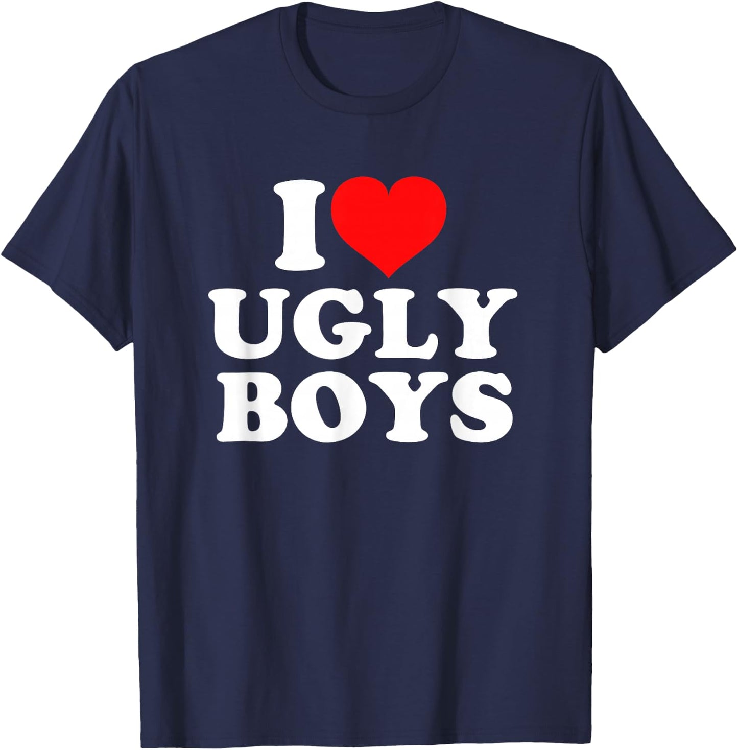 I Love Heart Ugly Boys T-Shirt - T-Shirt | Navy