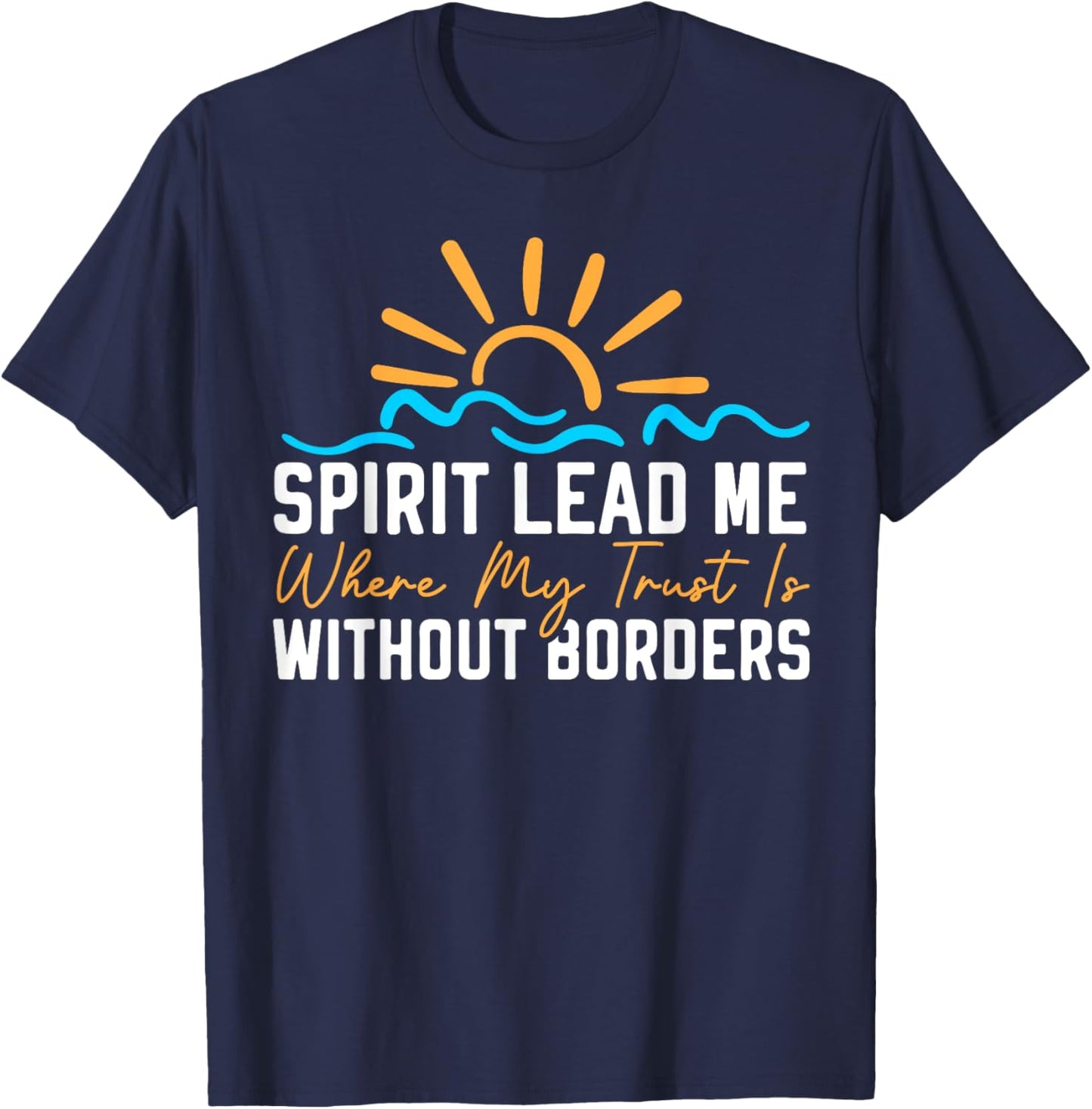 Spirit Lead Me Where My Trust Is Without Borders Christian T-Shirt - T-Shirt | Navy