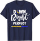 Down Right Perfect Toddler T21 Down Syndrome Awareness T-Shirt - T-Shirt | Navy
