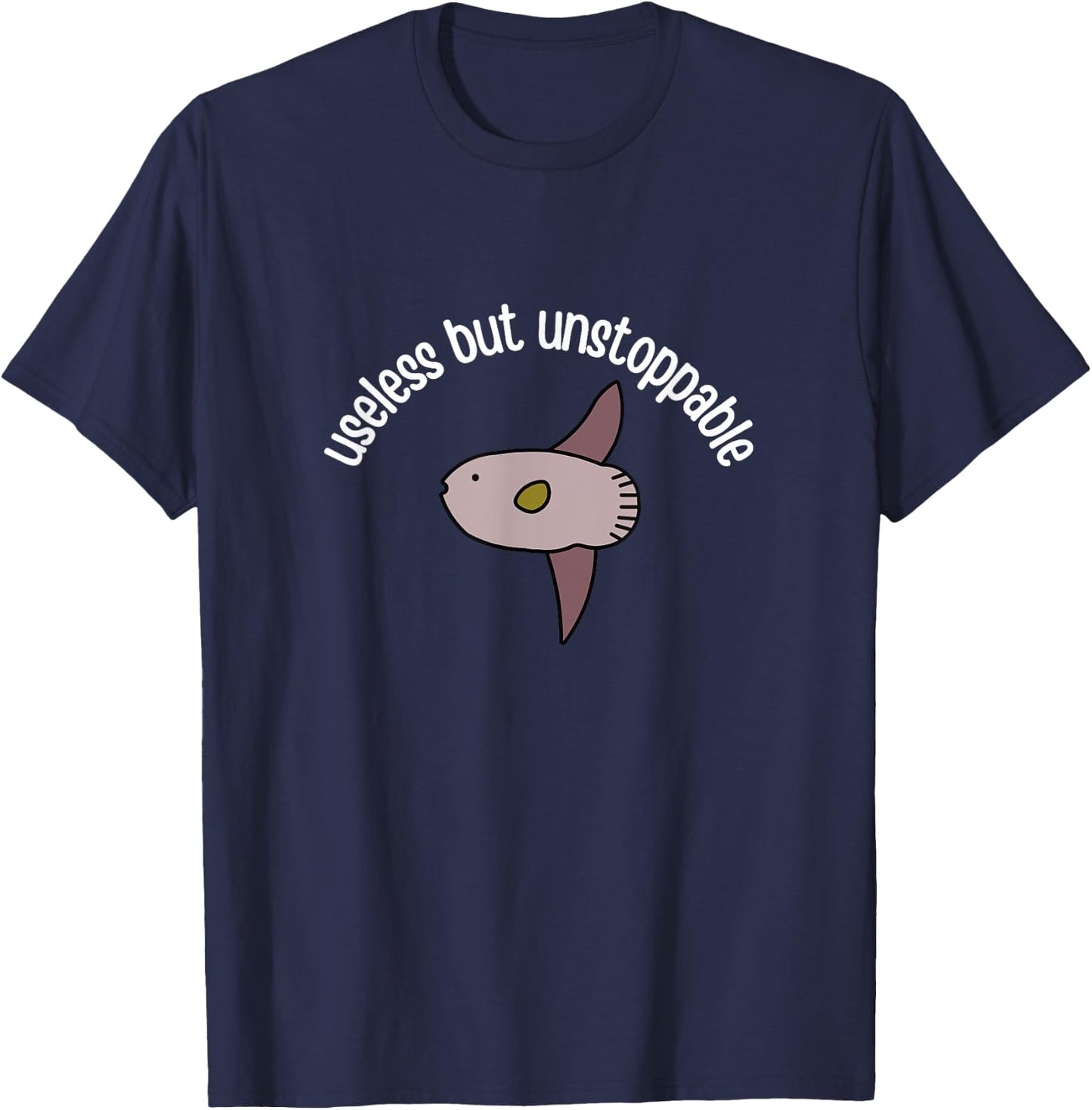 Funny Useless But Unstoppable Sunfish Mola Mola Joke Meme T-Shirt - T-Shirt | Navy