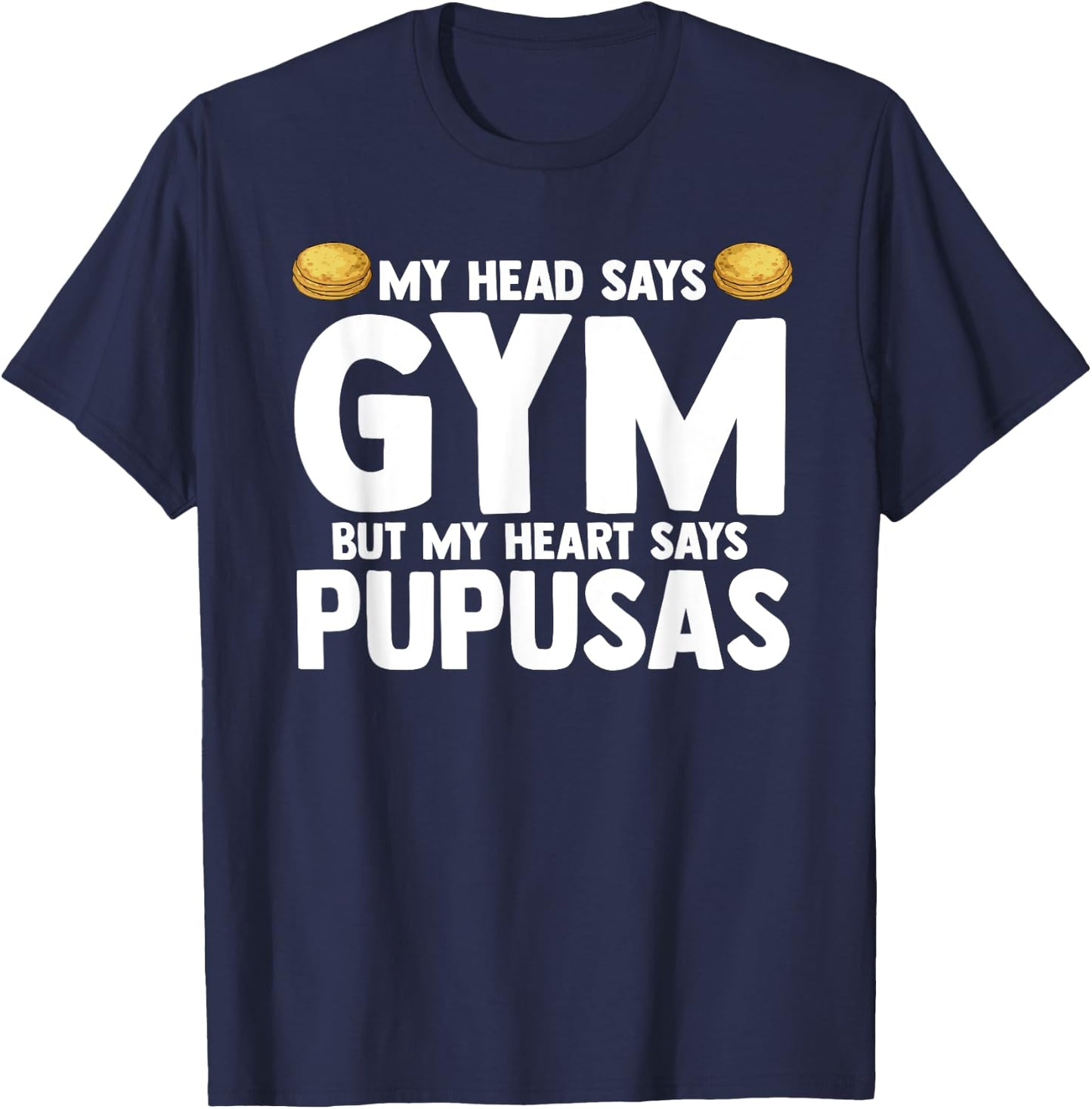 My Head Says Gym But My Heart Says Pupusas El Salvador T-Shirt - T-Shirt | Navy