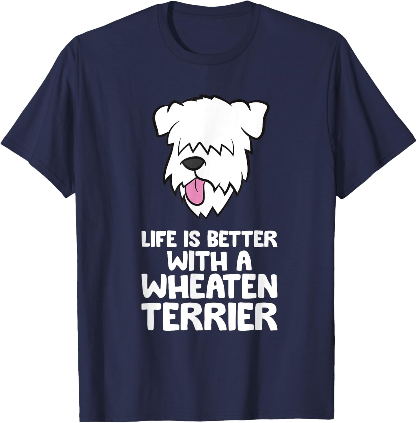 Life Is Better With A Wheaten Terrier T-Shirt - T-Shirt | Navy