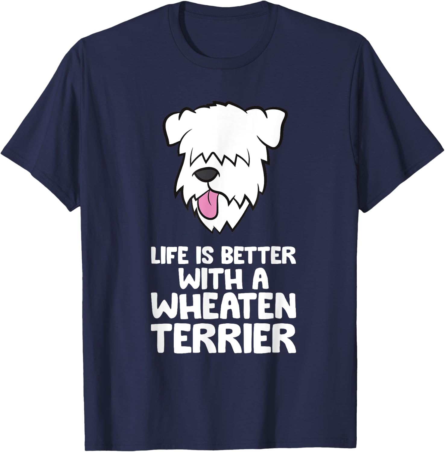 Life Is Better With A Wheaten Terrier T-Shirt - T-Shirt | Navy
