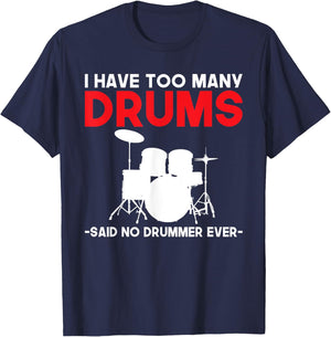 I have too many Drums said no Drummer ever funny Drummer T-Shirt - T-Shirt | Navy