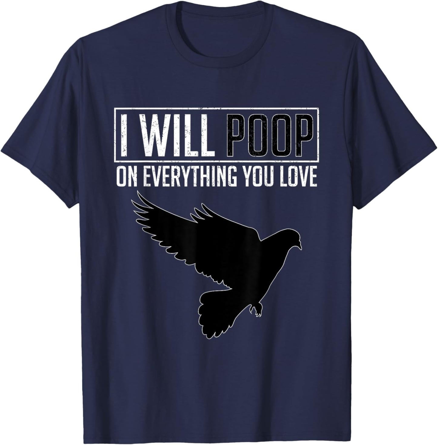 I Will Poop on Everything You Love – Pigeon Bird Lover T-Shirt - T-Shirt | Navy