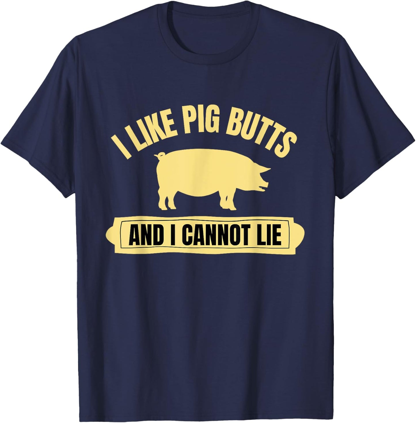 BBQ Barbeque Grilling I Like Pig Butts And I Cannot Lie Dad T-Shirt - T-Shirt | Navy