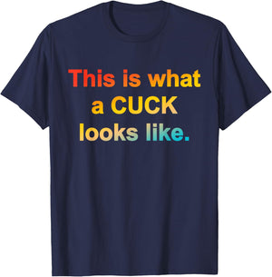 This Is What A Cuck Looks Like Quote T-Shirt - T-Shirt | Navy