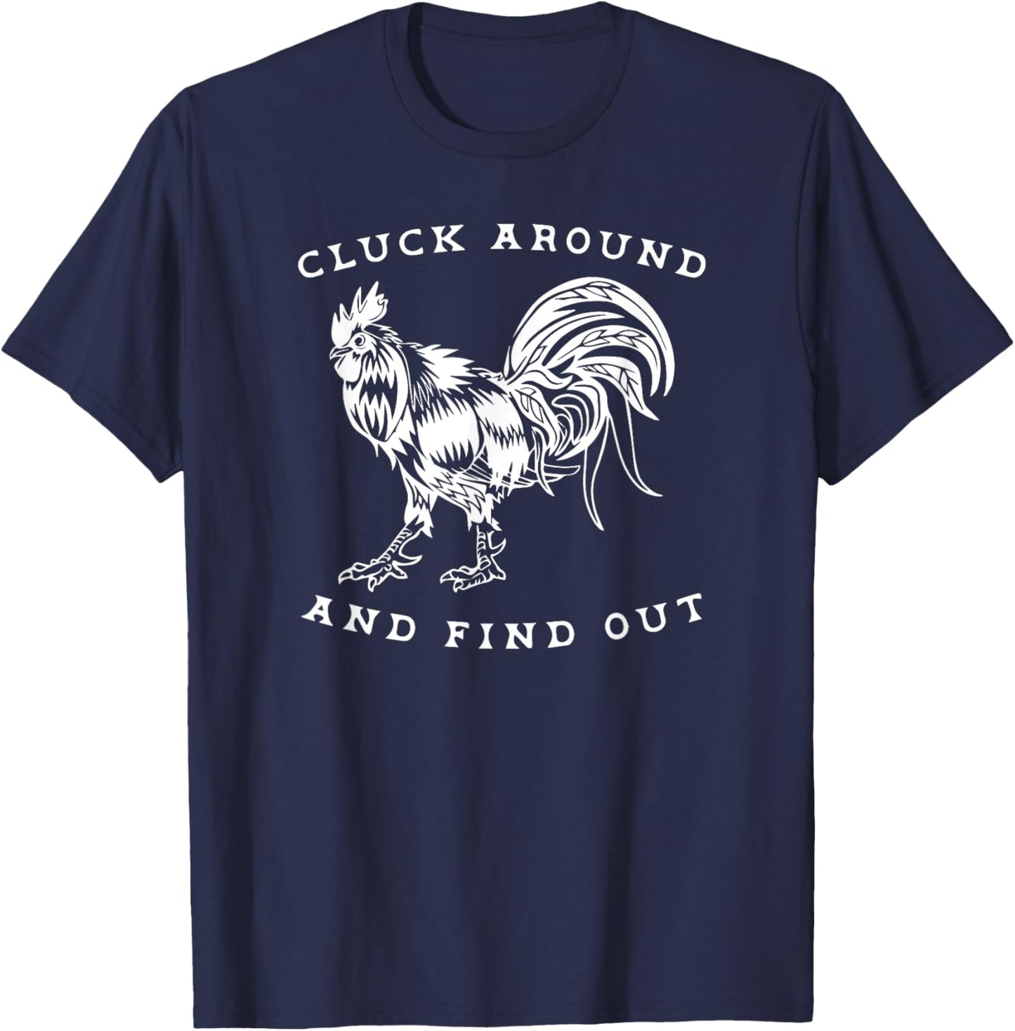 Cluck Around and Find Out Funny Gym and Fitness Workout T-Shirt - T-Shirt | Navy