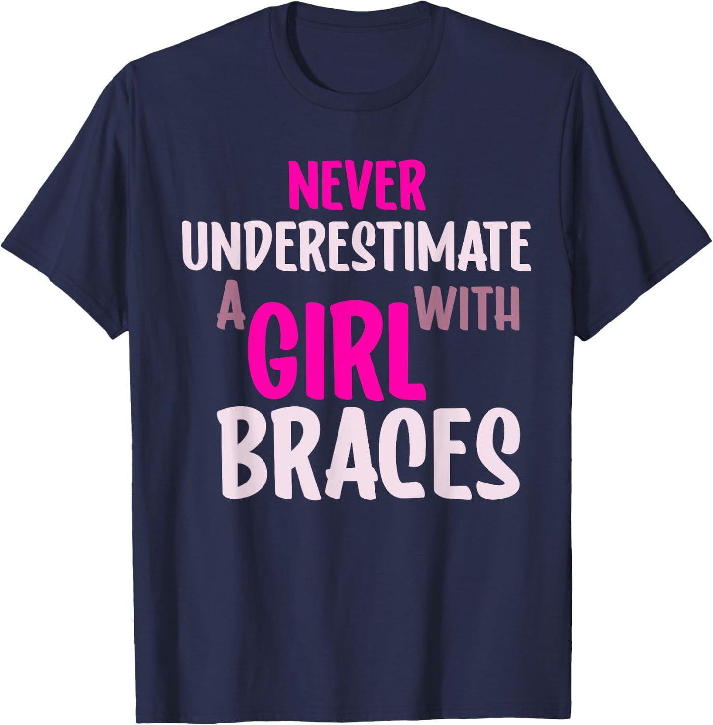 Never Underestimate A Girl With Braces T-Shirt - T-Shirt | Navy