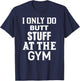 Funny Fitness Workout, I Only Do Butt Stuff At The Gym T-Shirt - T-Shirt | Navy