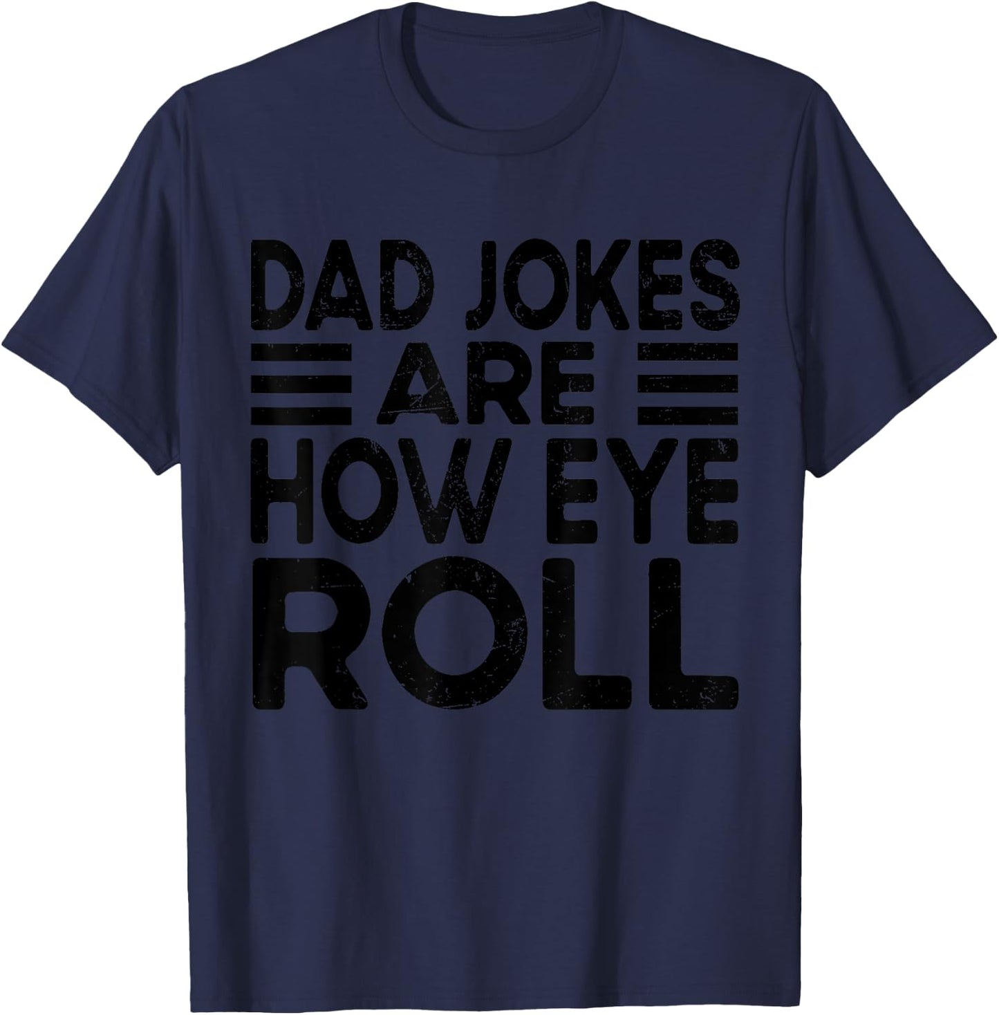 Dad Jokes Are How Eye Roll Funny Dad Vintage Papa Father Day T-Shirt - T-Shirt | Navy