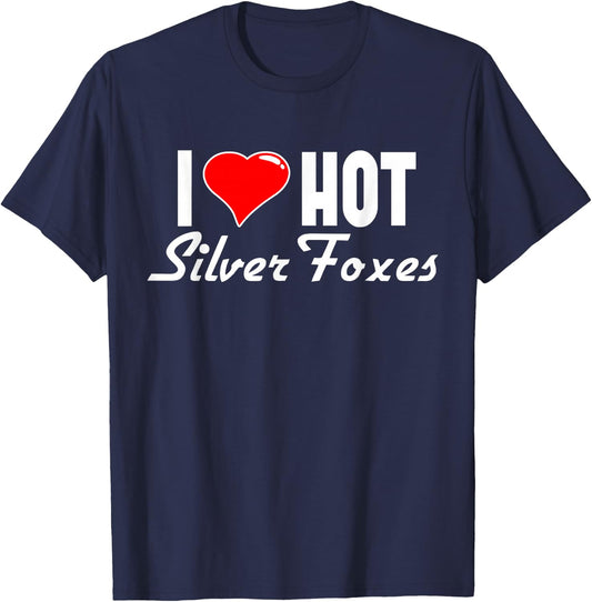 I Love Hot Silver Foxes with Grey Hair T-Shirt - T-Shirt | Navy