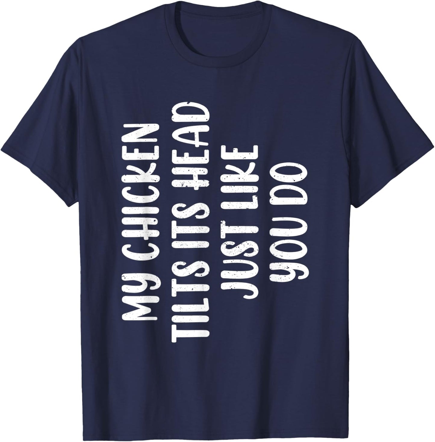 Funny Chicken - My Chicken tilts it's head Just Like You Do T-Shirt - T-Shirt | Navy