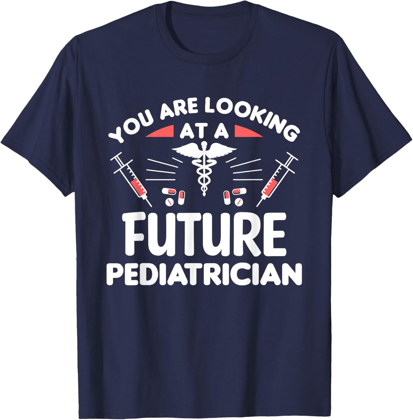 You Are Looking At A Future Pediatrician Pediatrics Doctor T-Shirt - T-Shirt | Navy