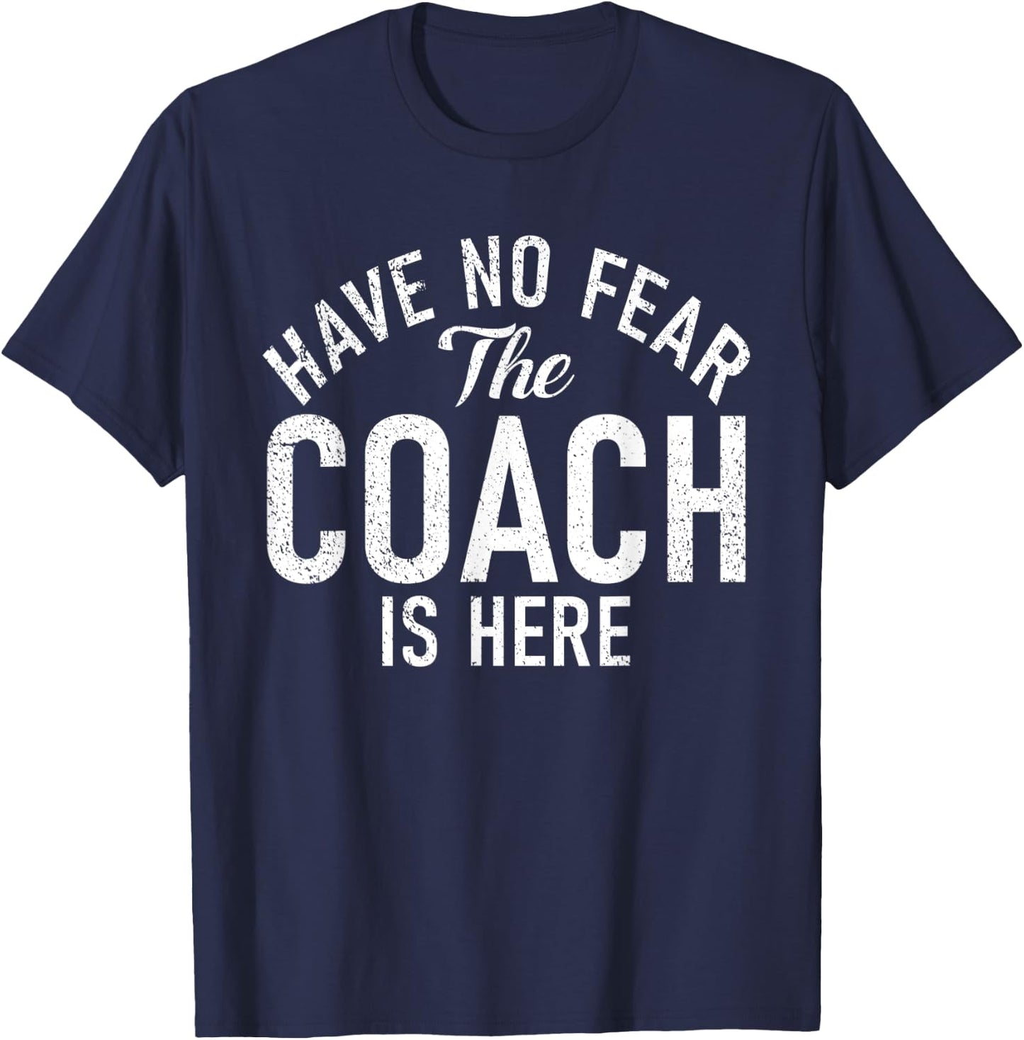 Have no Fear the Coach is here Sports Coach T-Shirt - T-Shirt | Navy