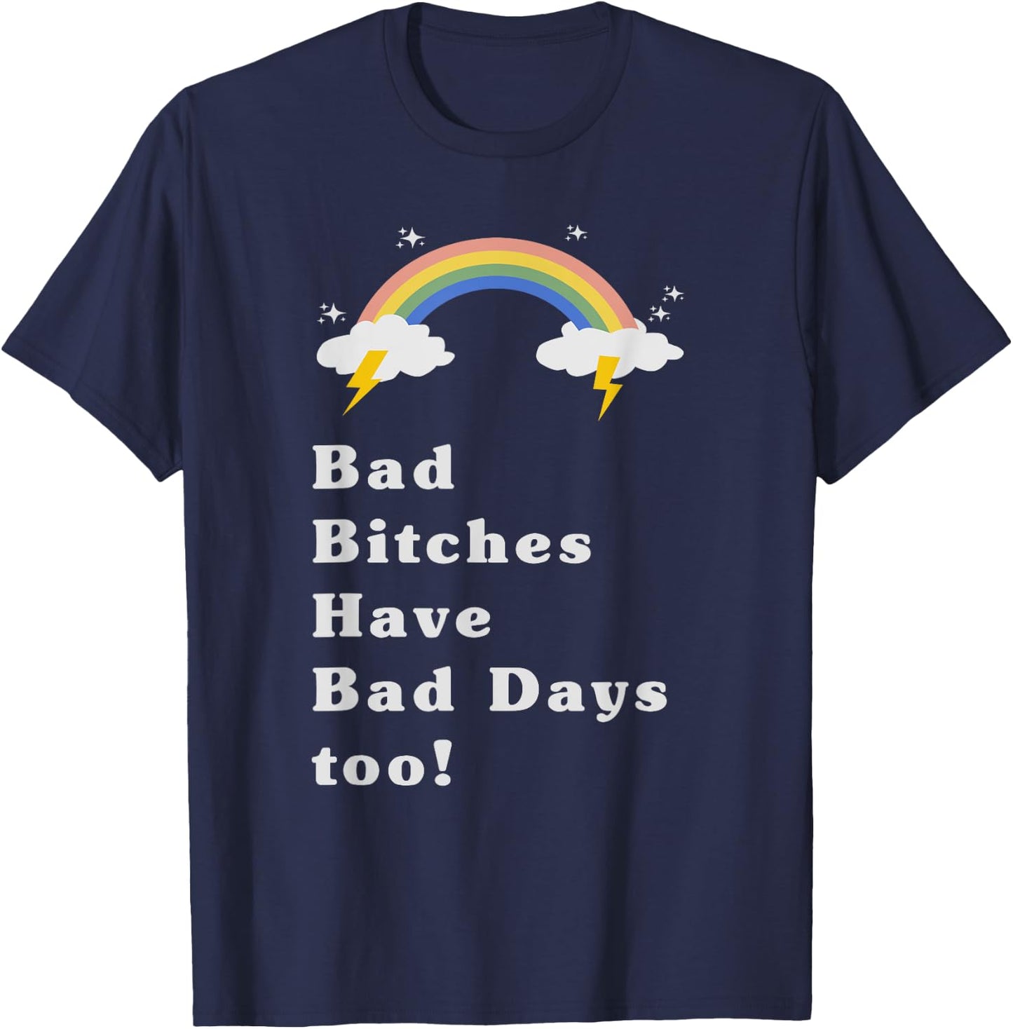 Bad bitches have bad days too rainbow shirt T-Shirt - T-Shirt | Navy