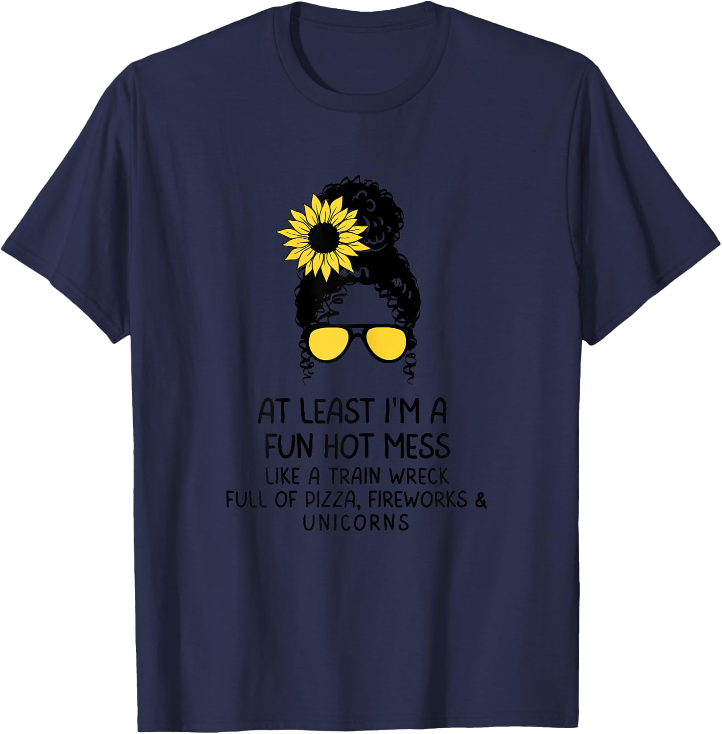 At Least I'm a Fun Hot Mess Like A Train Wreck Full Of Pizza T-Shirt - T-Shirt | Navy