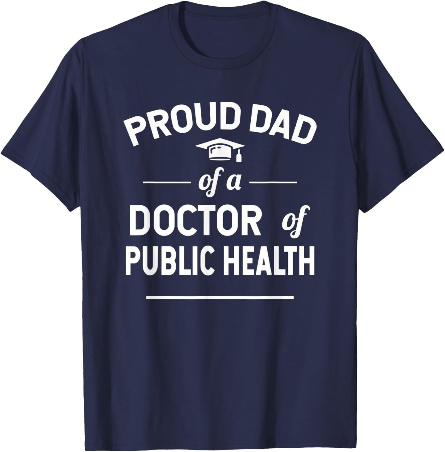 Proud Dad Of A Doctor Of Public Health Graduation T-Shirt - T-Shirt | Navy