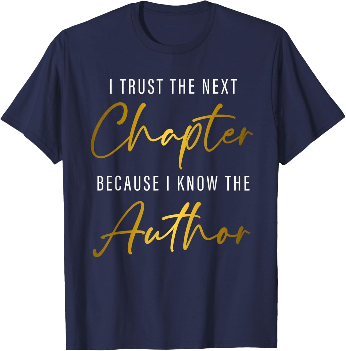 I Trust The Next Chapter Because I Know The Author T-Shirt - T-Shirt | Navy