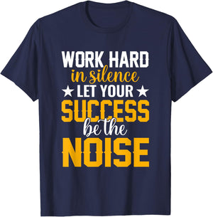 Work hard in silence let your success be the noise Quotes T-Shirt - T-Shirt | Navy