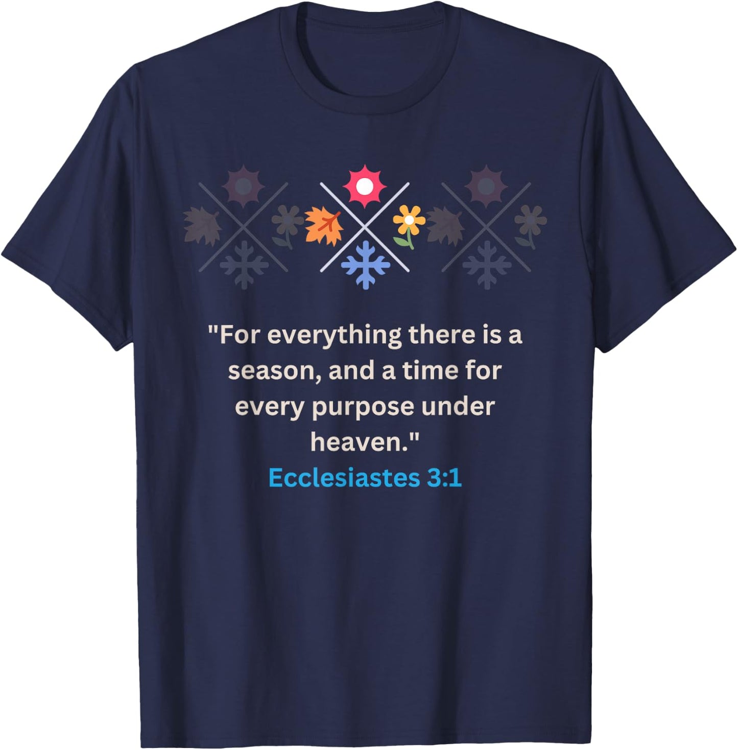 For everything there Is A Season Ecclesiastes 3:1 Christian T-Shirt - T-Shirt | Navy
