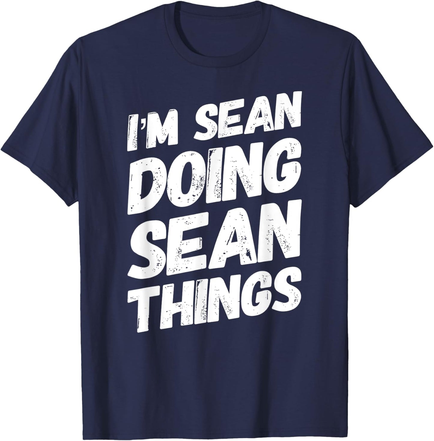 I'M SEAN DOING SEAN THINGS Personalized Name SEAN Gifts Idea T-Shirt - T-Shirt | Navy