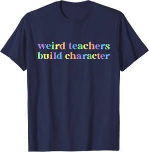 Weird Teachers Build Character Funny Teacher Sayings T-Shirt - T-Shirt | Navy