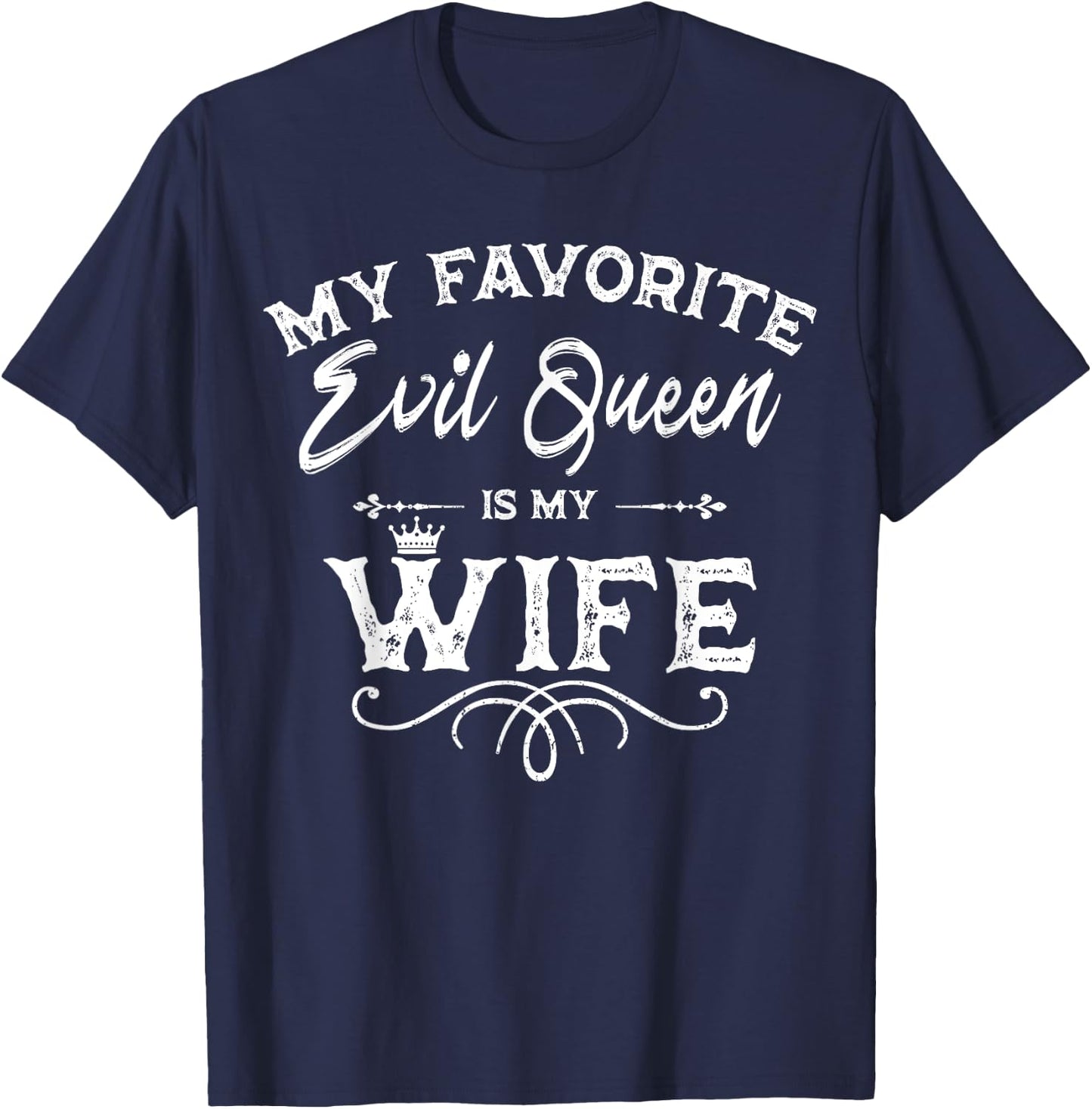My Favorite Evil Queen Is My Wife Funny Husband Anniversary T-Shirt - T-Shirt | Navy