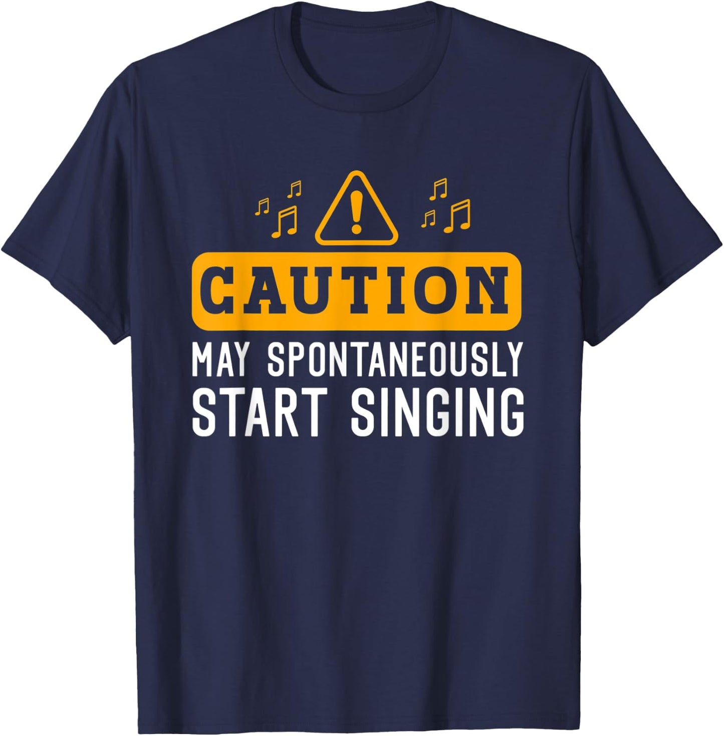 Caution May Spontaneously Start Singing for Singer Men Women T-Shirt - T-Shirt | Navy