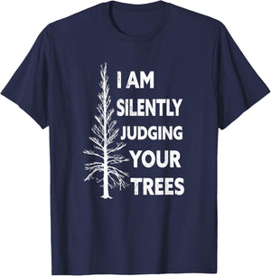 I am silently judging your trees arborist Tree T-Shirt - T-Shirt | Navy