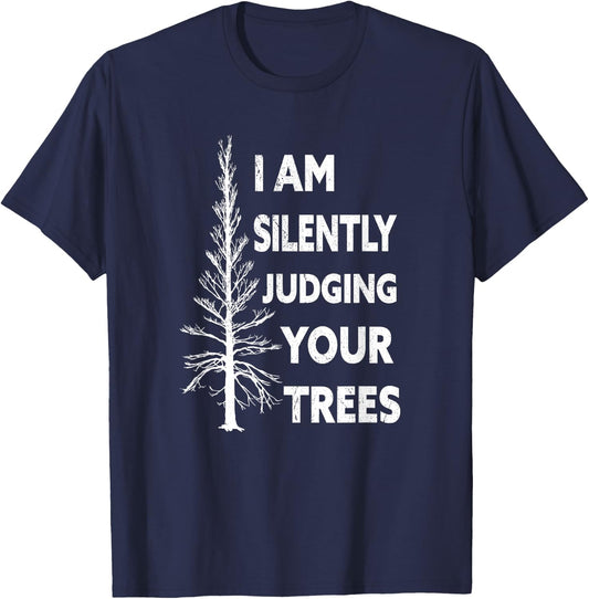 I am silently judging your trees arborist Tree T-Shirt - T-Shirt | Navy