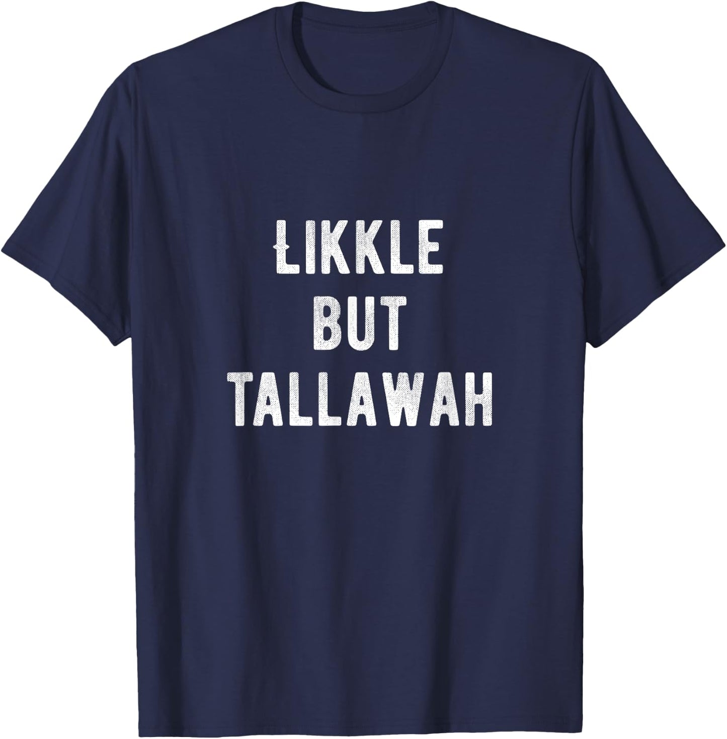 Likkle But Tallawah Jamaican slang Expression or Filler T-Shirt - T-Shirt | Navy