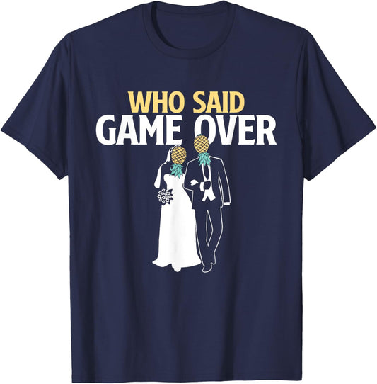Who Said Game Over - Pineapple Swinger Wedding Bride Groom T-Shirt - T-Shirt | Navy