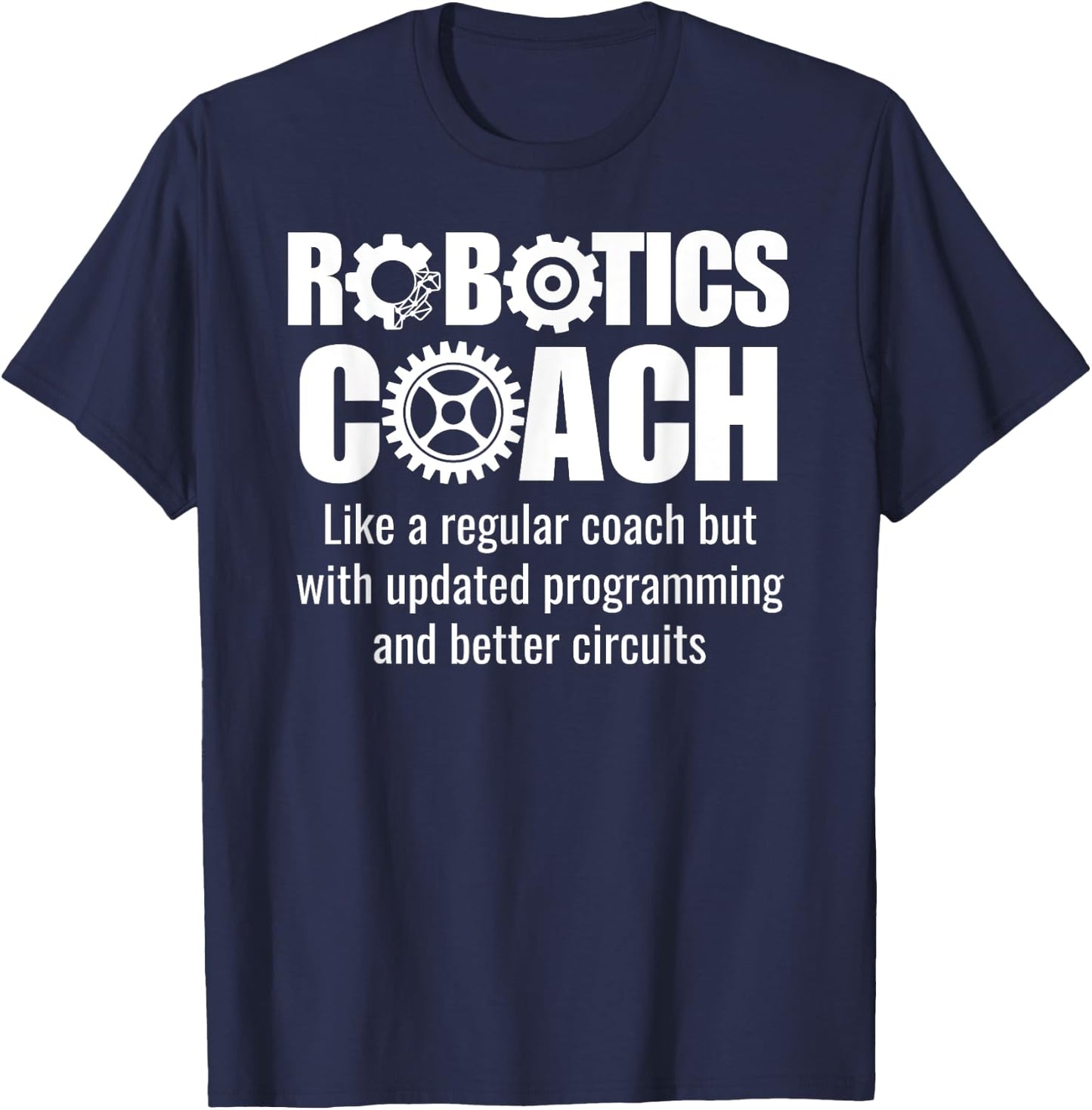 Robotics Coach - Funny Robotics Team T-Shirt - T-Shirt | Navy