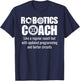 Robotics Coach - Funny Robotics Team T-Shirt - T-Shirt | Navy