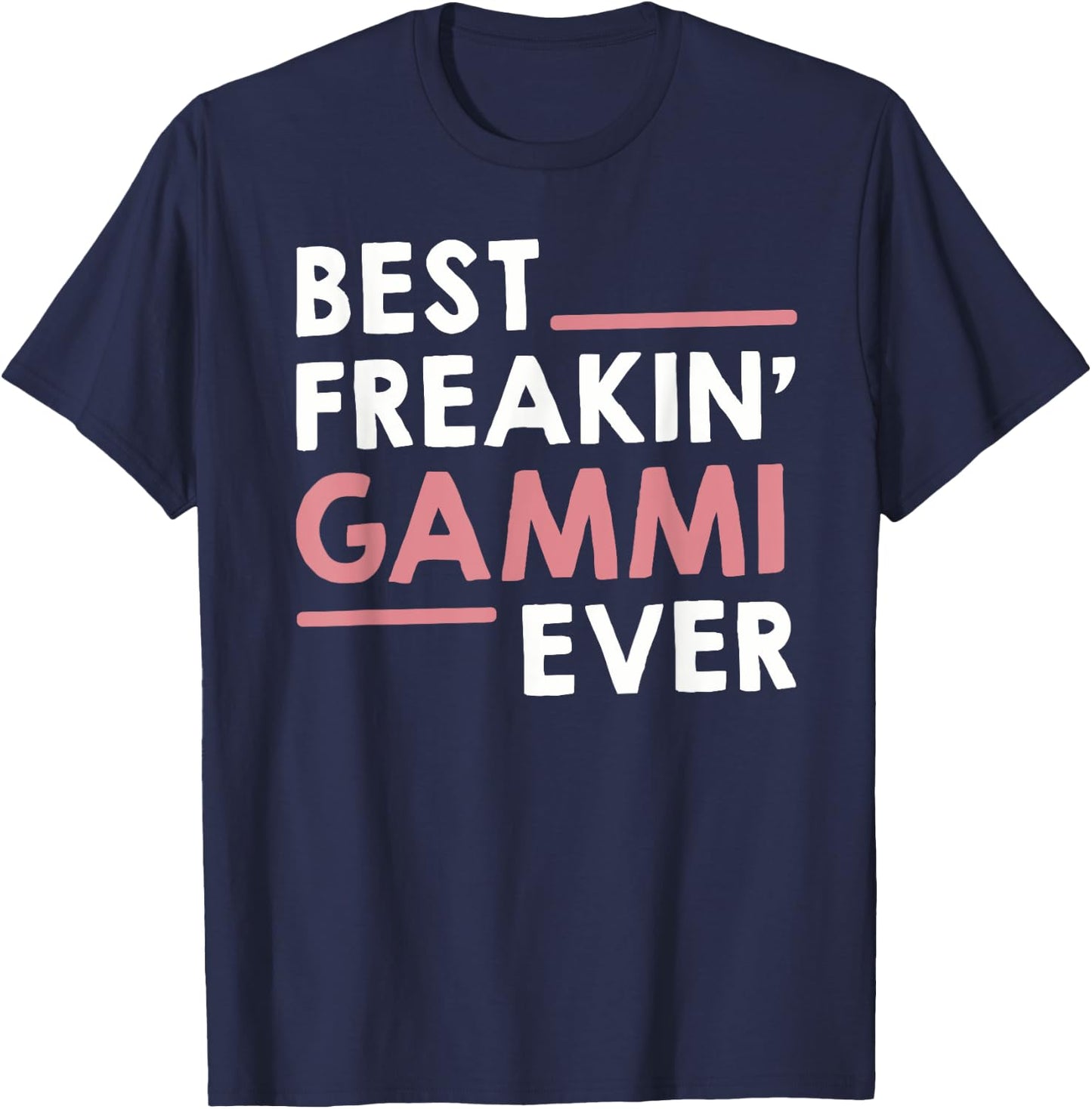 Gammi idea for Grandma Mothers Day Best Freakin' Gammi Ever T-Shirt - T-Shirt | Navy