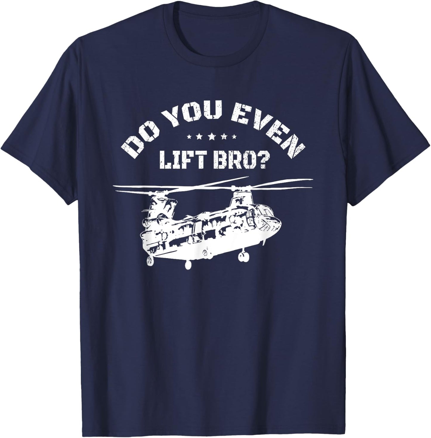 Do You Even Lift Bro? Funny CH47 Helicopter Chinook T-Shirt - T-Shirt | Navy