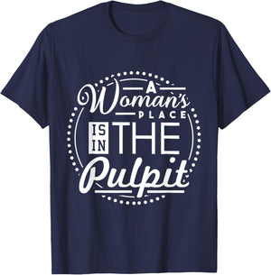 A Woman's Place is in the Pulpit Christian T-Shirt - T-Shirt | Navy