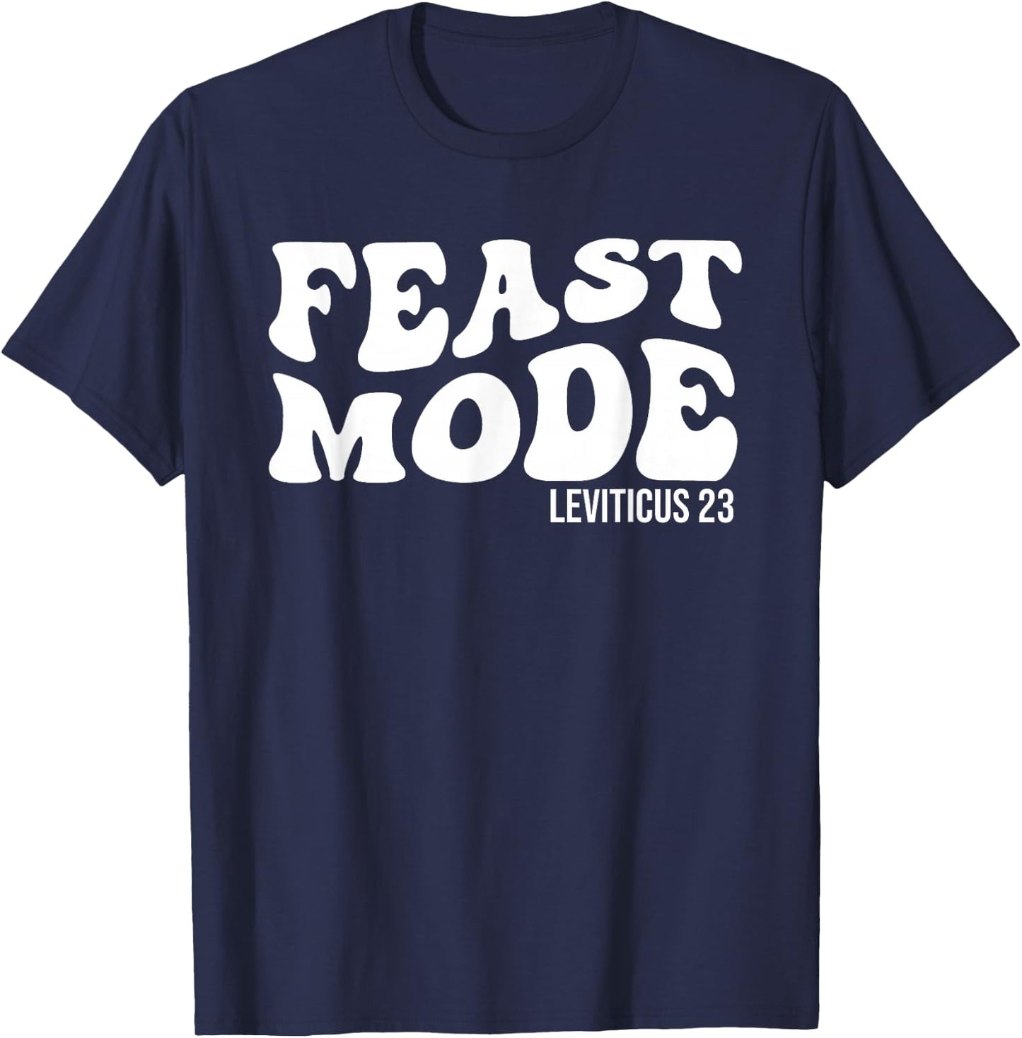 Feast Mode Leviticus 23 Feasts of the Lord Biblical Holidays T-Shirt - T-Shirt | Navy