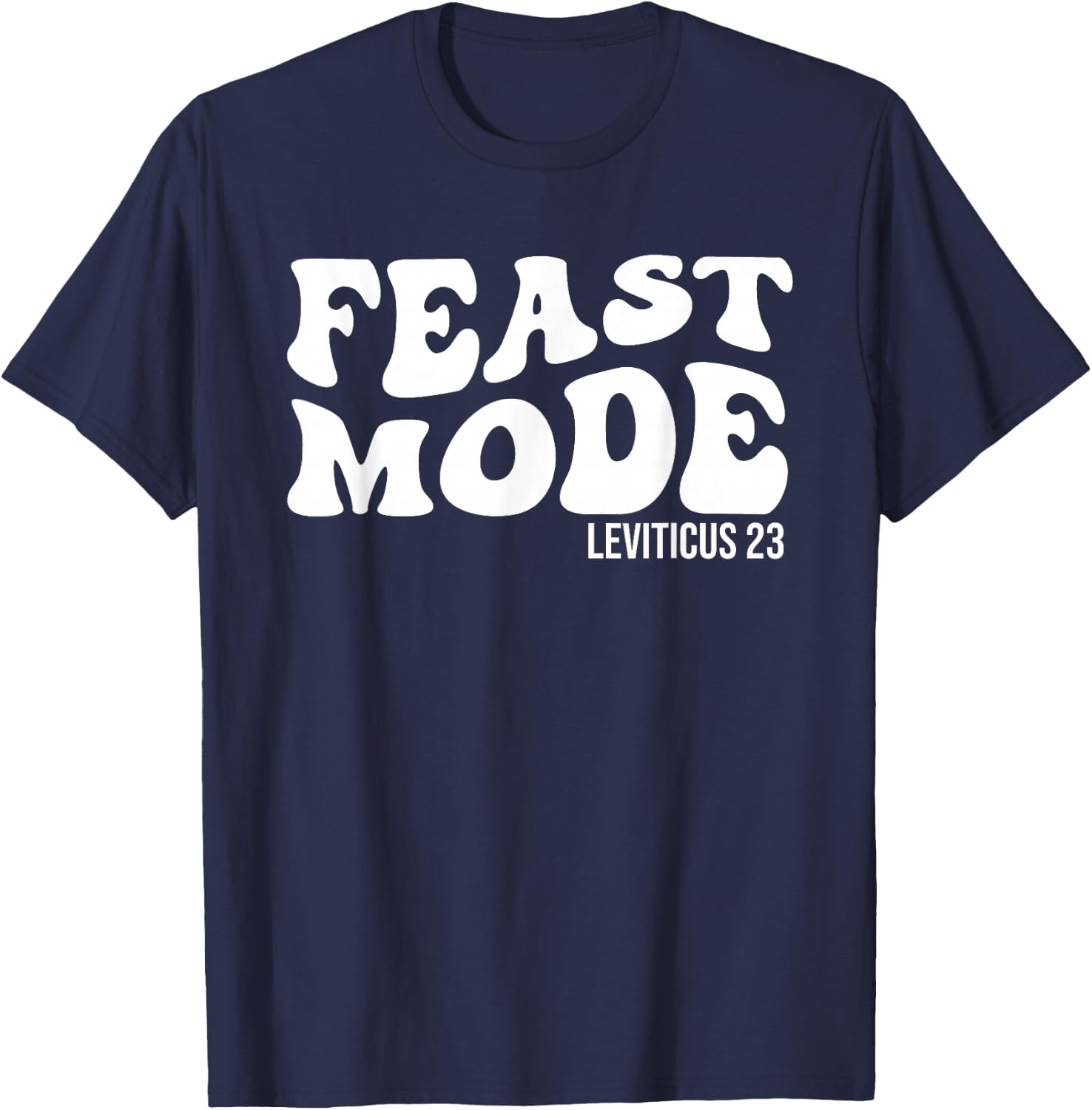 Feast Mode Leviticus 23 Feasts of the Lord Biblical Holidays T-Shirt - T-Shirt | Navy