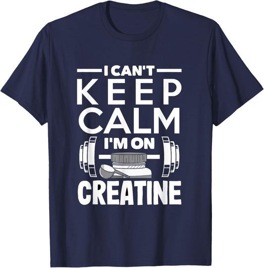 Creatine Monohydrate I Can't Keep Calm Funny Supplement T-Shirt - T-Shirt | Navy