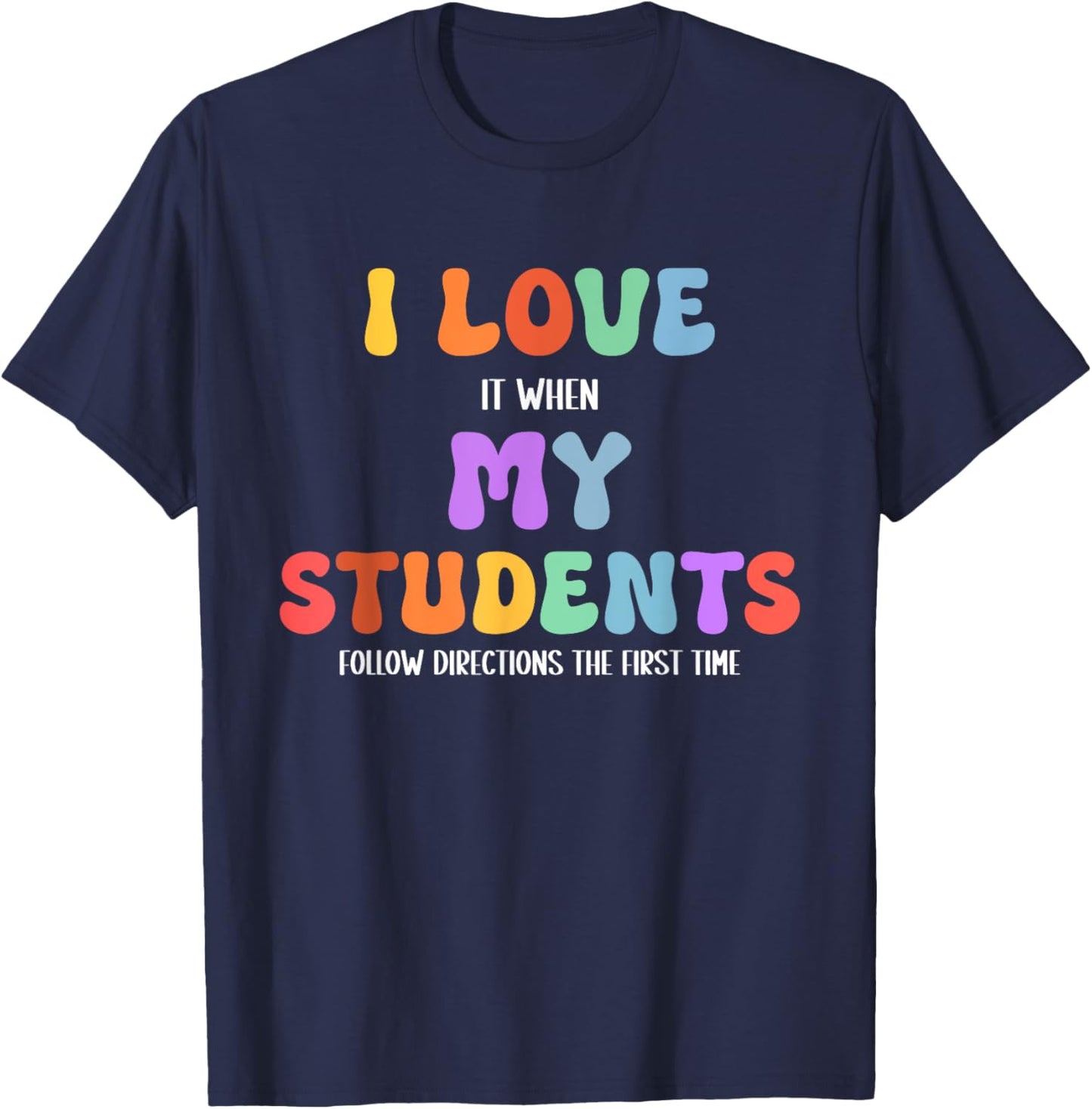 I Love It When My Students Follow Directions The First Time T-Shirt - T-Shirt | Navy