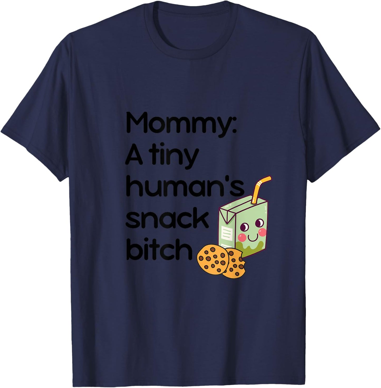 Mommy: A Tiny Human's Snack Bitch T-Shirt - T-Shirt | Navy