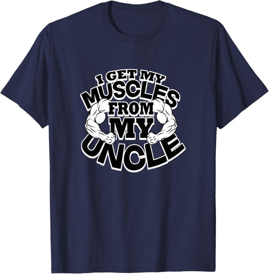 I Get My Muscles From My Uncle Funny Fitness Bodybuilder Gym T-Shirt - T-Shirt | Navy