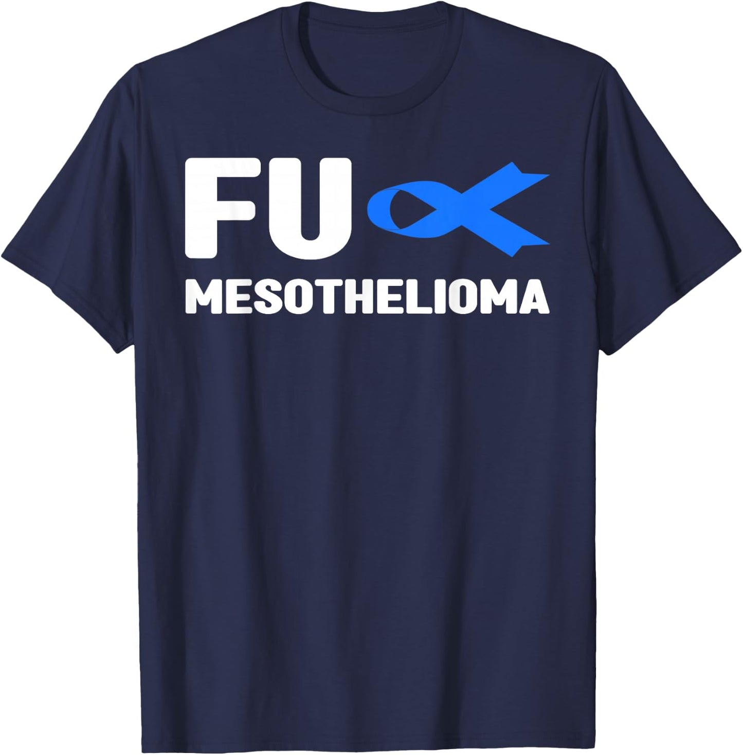 Fu Mesothelioma Shirt - Fu Mesothelioma Awareness T-Shirt - T-Shirt | Navy