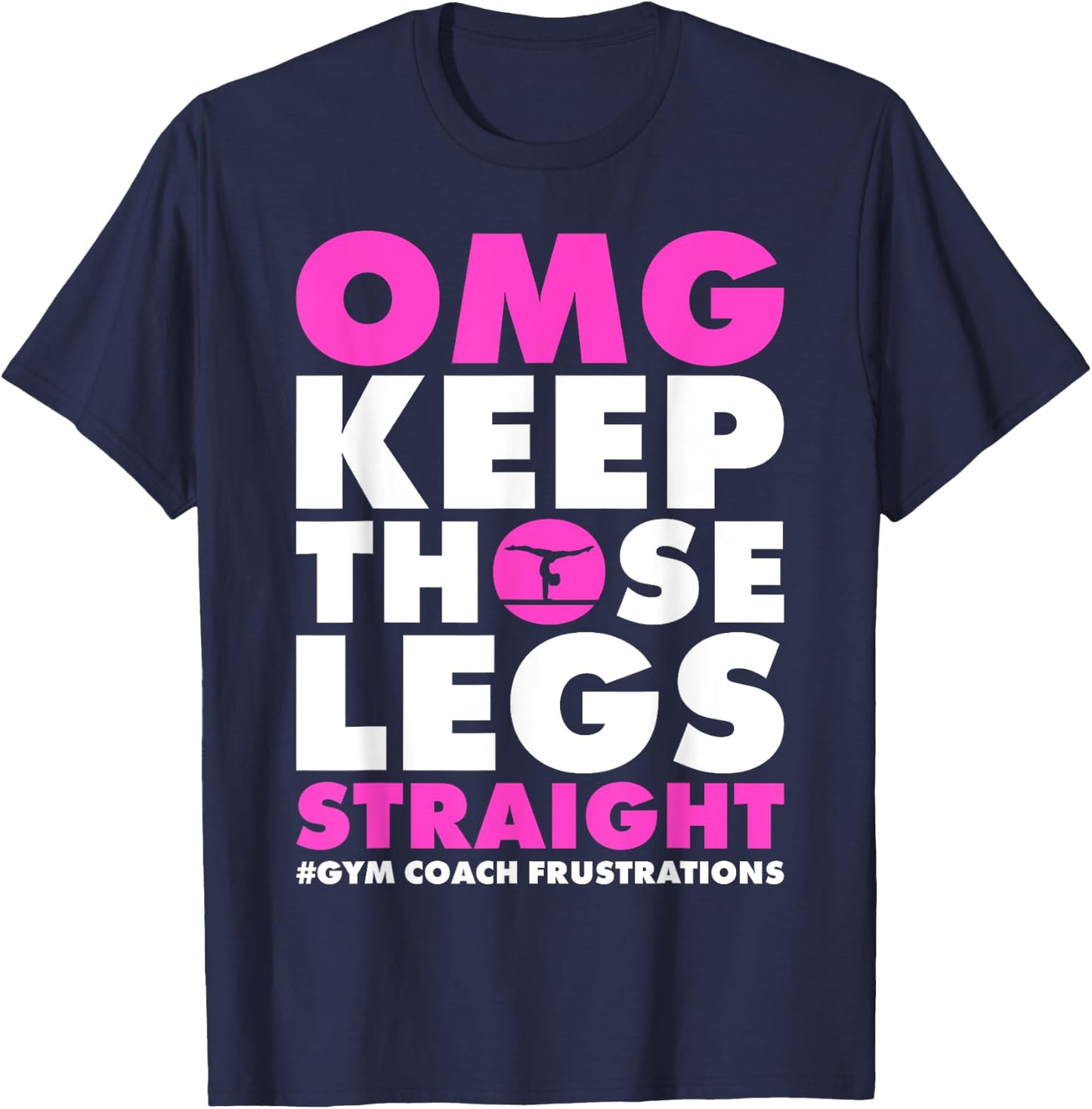 OMG Keep those legs straight gymnastic coach T-Shirt - T-Shirt | Navy