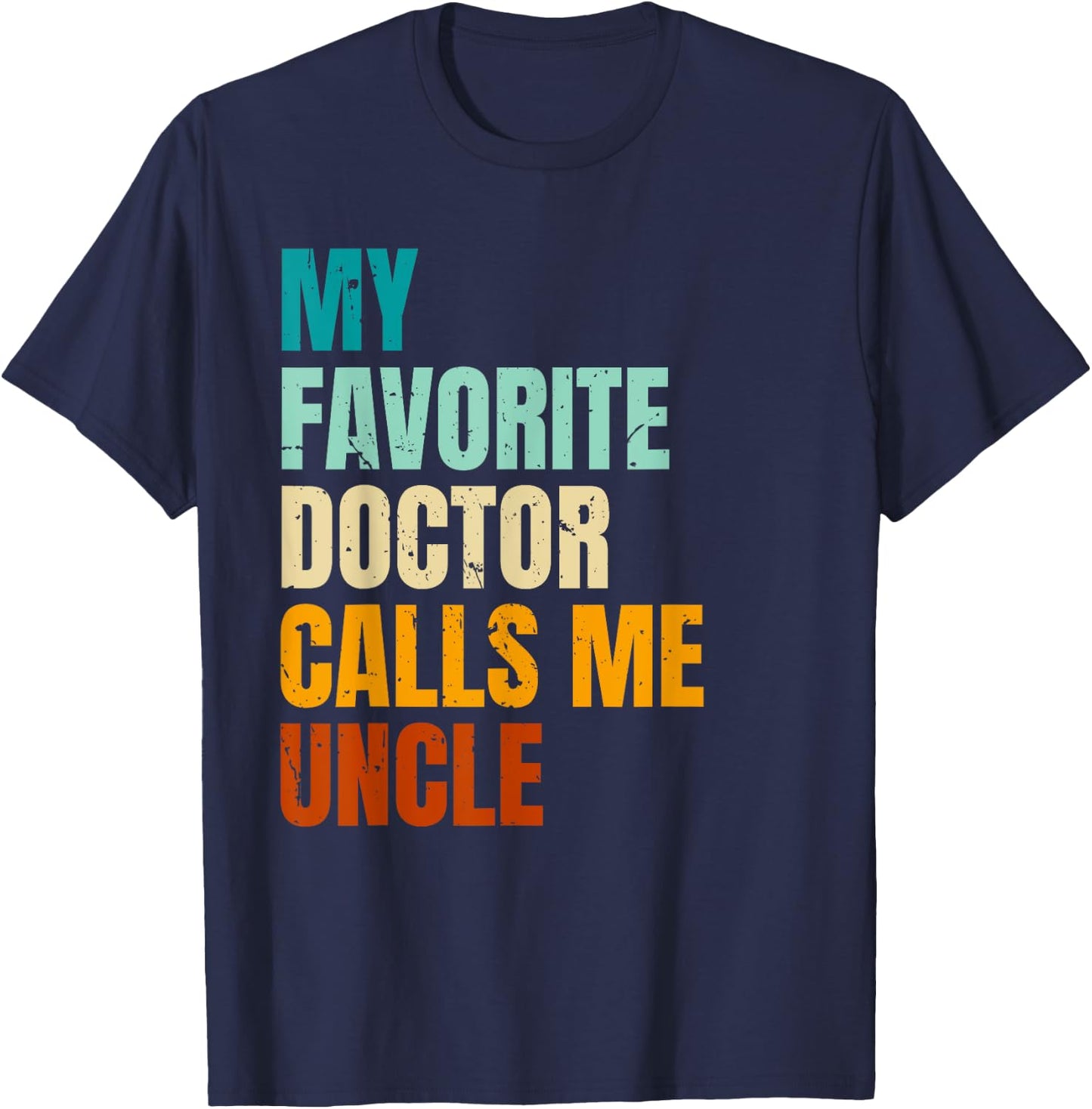 My Favorite Doctor Calls Me Uncle T-Shirt - T-Shirt | Navy