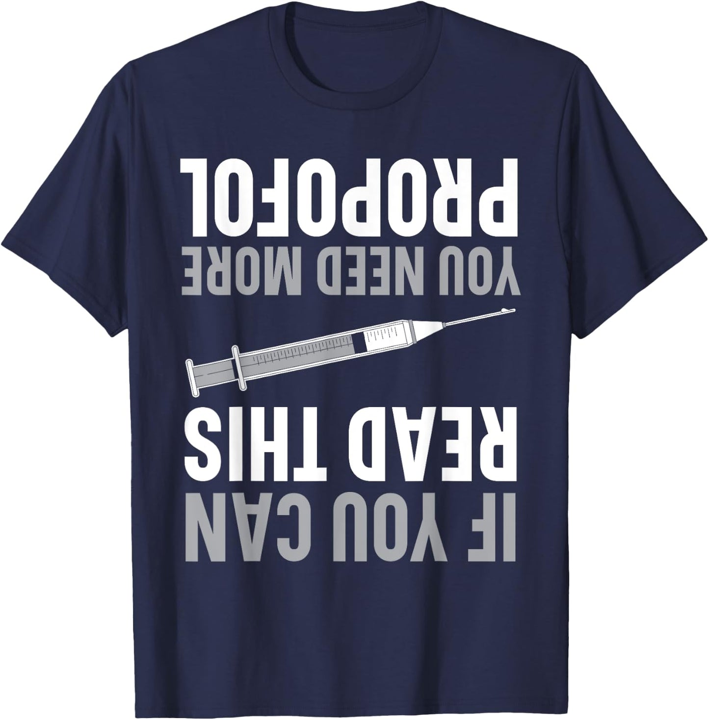 If You Can Read This You Need More Propofol Anesthetist T-Shirt - T-Shirt | Navy