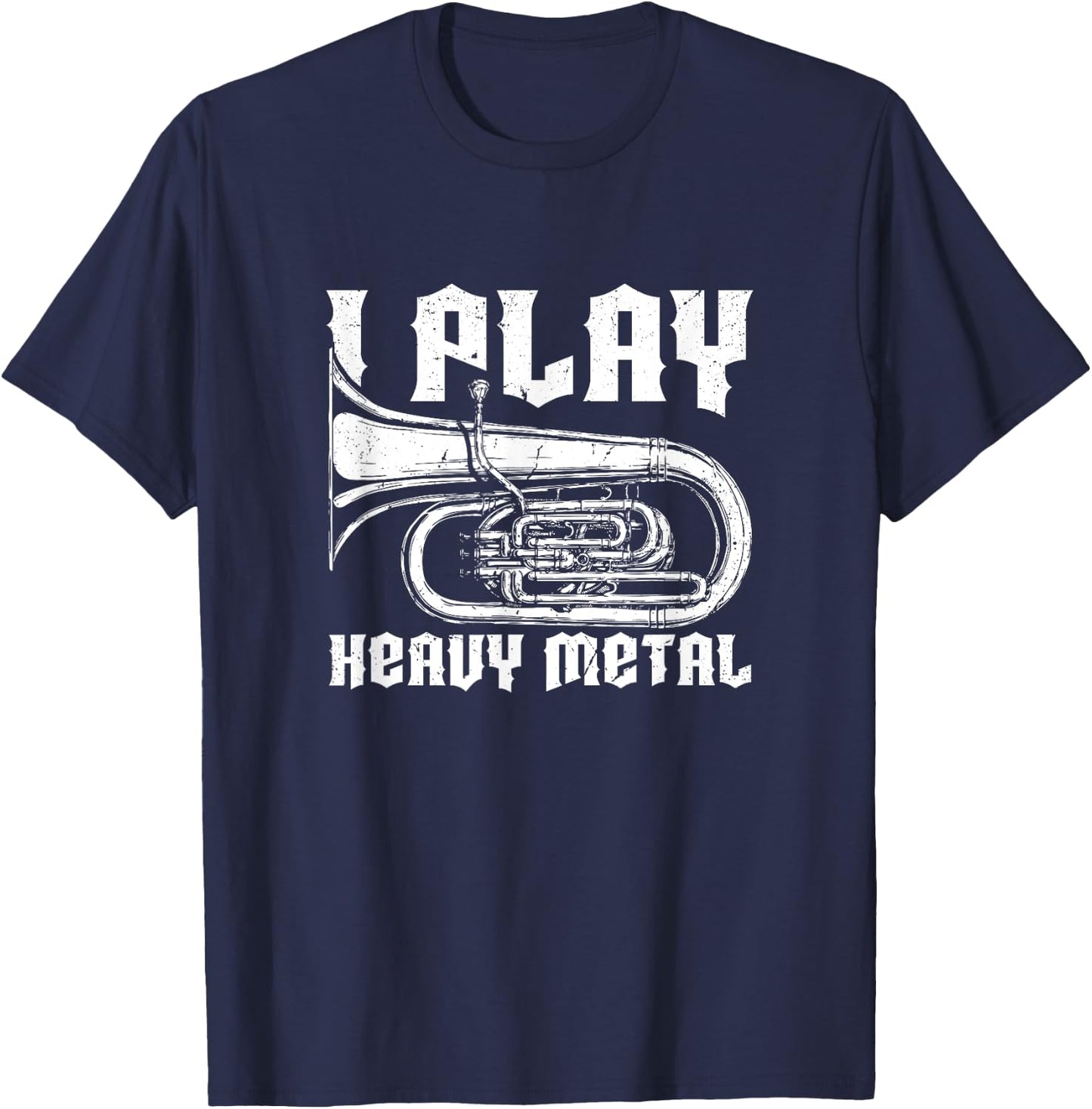 I Play Heavy Metal Tuba Player & Marching Band Instrument T-Shirt - T-Shirt | Navy